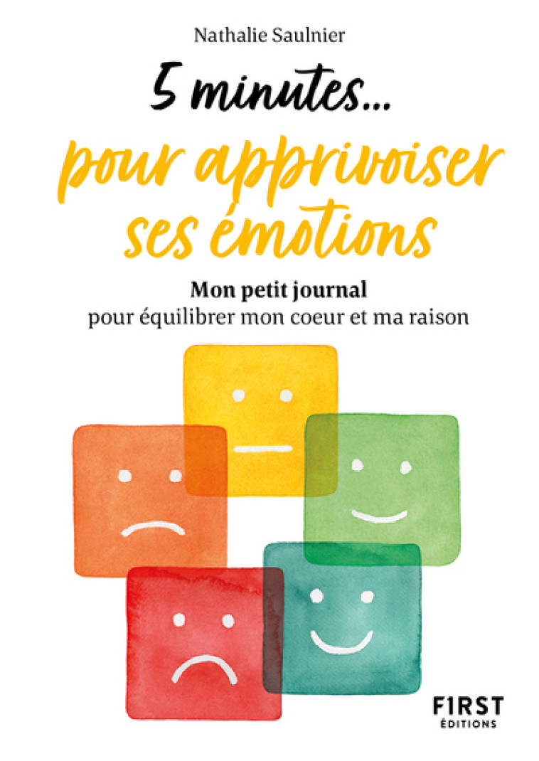 Petit livre - 5 minutes... pour apprivoiser ses émotions - Nathalie Saulnier, Nathalie Saulnier - FIRST
