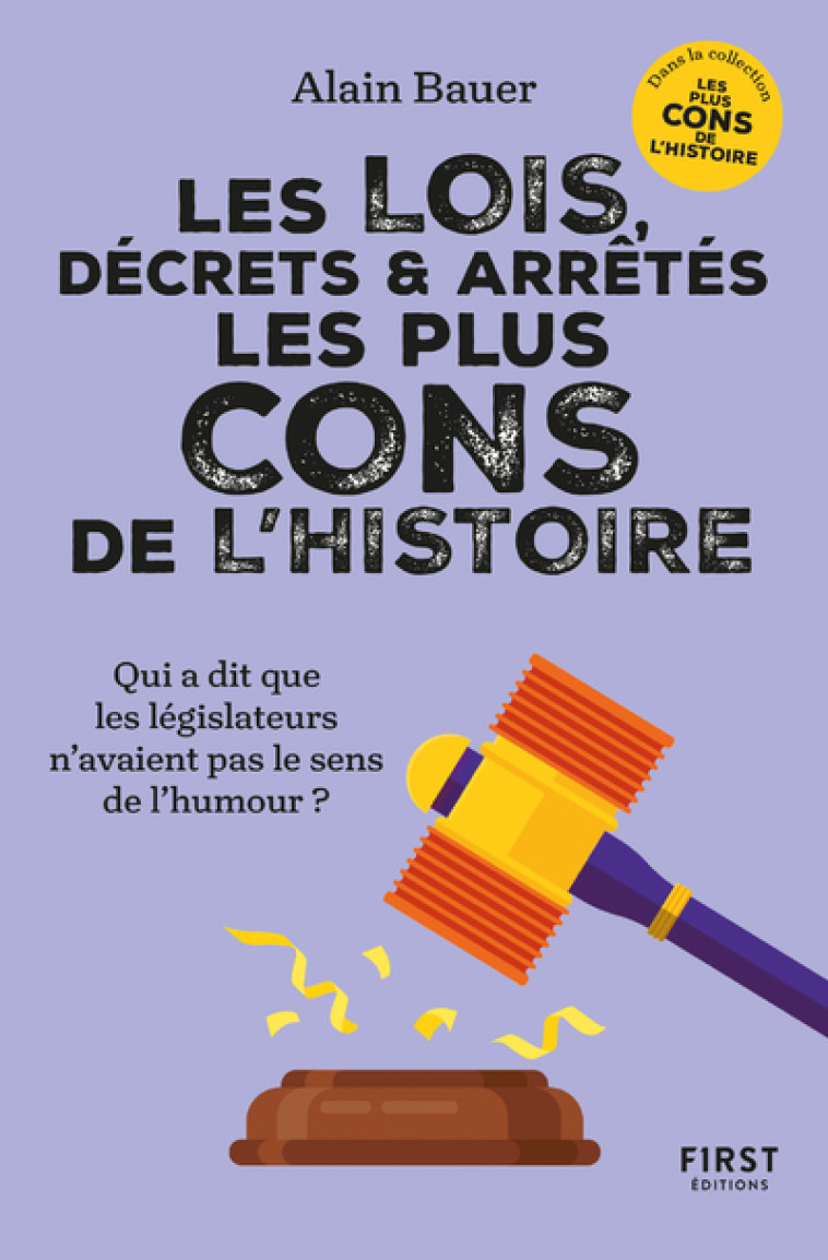 Les lois, décrets et arrêtés les plus cons de l'Histoire - Alain Bauer, Alain Bauer - FIRST