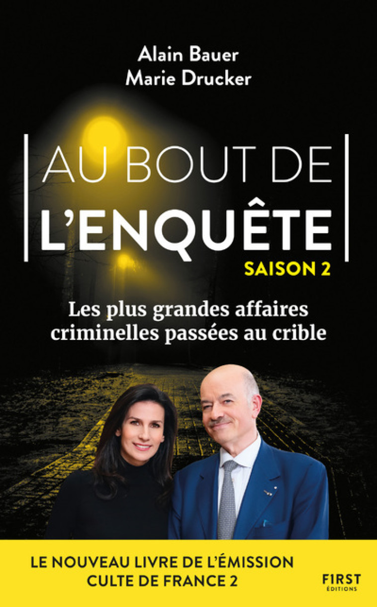 Au bout de l'enquête - Les plus grandes affaires criminelles - Tome 02 - Alain Bauer, Marie Drucker - FIRST