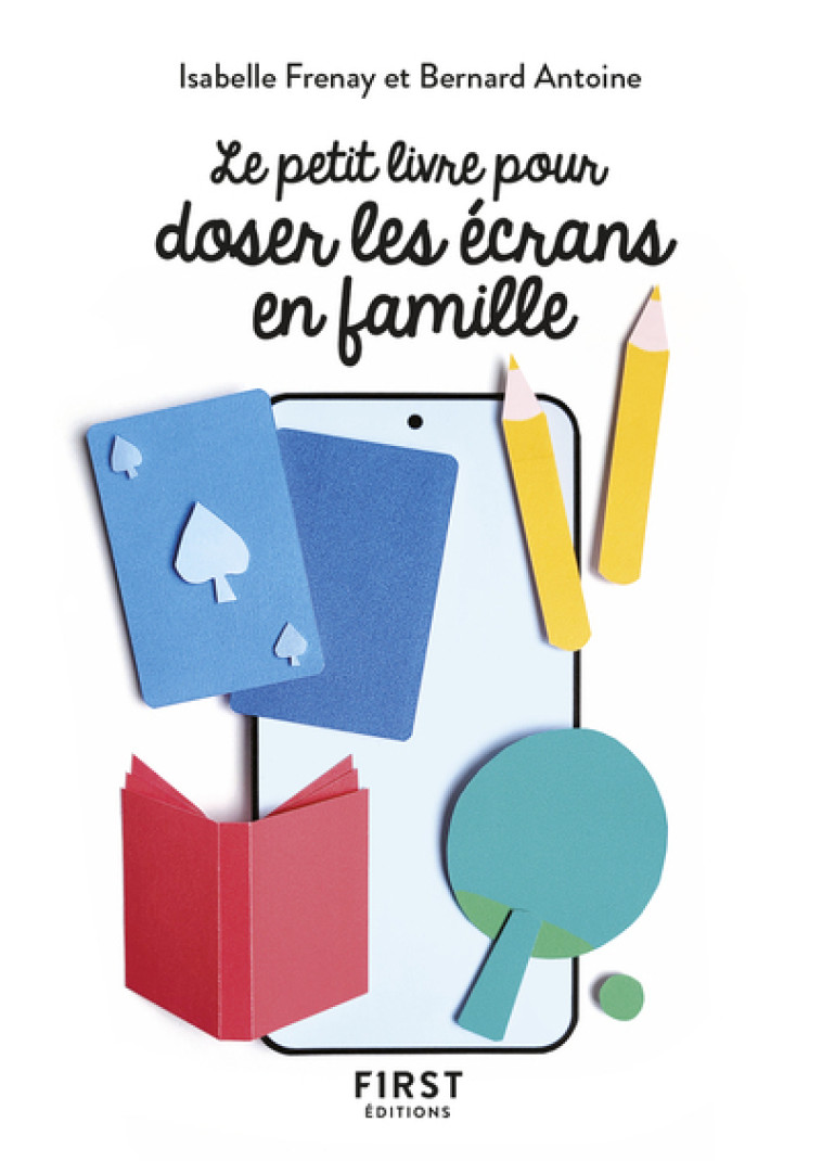 Le Petit livre pour doser les écrans en famille - Isabelle Frenay, Bernard Antoine - FIRST