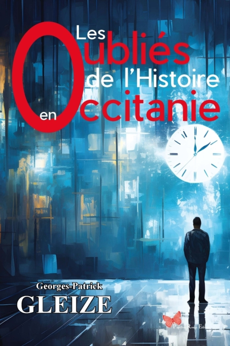 Les oubliés de l'histoire en Occitanie - Georges-Patrick Gleize, Georges-Patrick Gleize - PAPILLON ROUGE