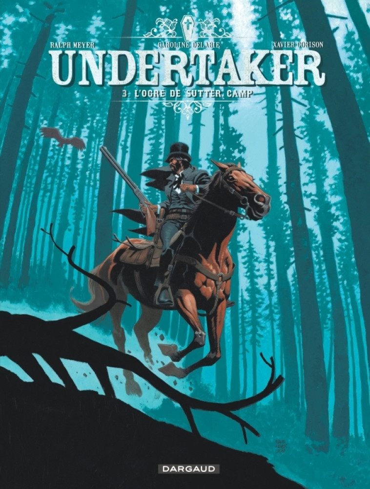 Undertaker - Tome 3 - L'Ogre de Sutter Camp - Delabie Caroline Delabie Caroline, Meyer Ralph Meyer Ralph, Dorison Xavier Dorison Xavier,  Delabie Caroline,  Meyer Ralph,  Dorison Xavier,  Delabie Caroline,  Meyer Ralph,  Meyer Ralph,  Dorison Xavier - DAR