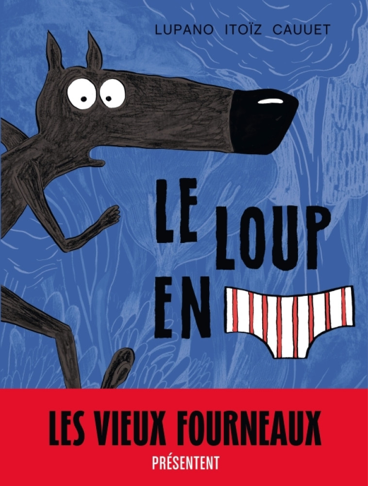 Le Loup en slip - Tome 1 - Le Loup en slip - Cauuet Paul Cauuet Paul, Lupano Wilfrid Lupano Wilfrid, Itoïz Mayana Itoïz Mayana,  Cauuet Paul,  Lupano Wilfrid,  ITOIZ MAYANA,  Cauuet Paul,  Lupano Wilfrid,  ITOIZ MAYANA - DARGAUD