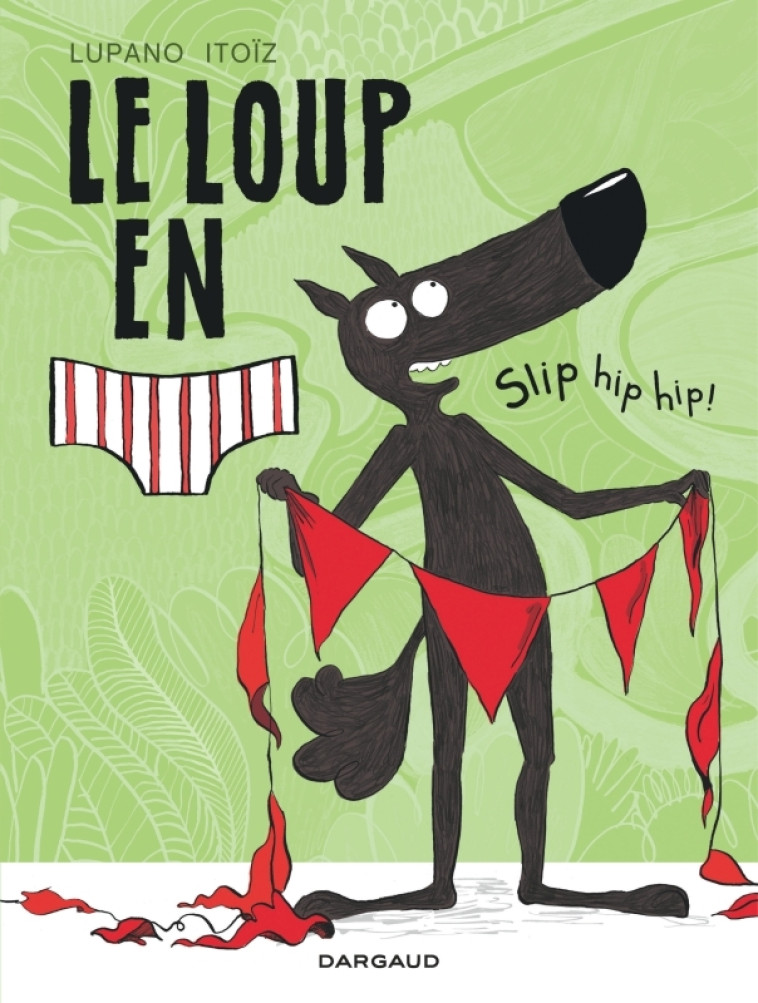Le Loup en slip - Tome 3 - Slip hip hip ! - Cauuet Paul Cauuet Paul, Lupano Wilfrid Lupano Wilfrid, Itoïz Mayana Itoïz Mayana,  Cauuet Paul,  Lupano Wilfrid,  ITOIZ MAYANA,  Cauuet Paul,  Lupano Wilfrid,  ITOIZ MAYANA - DARGAUD