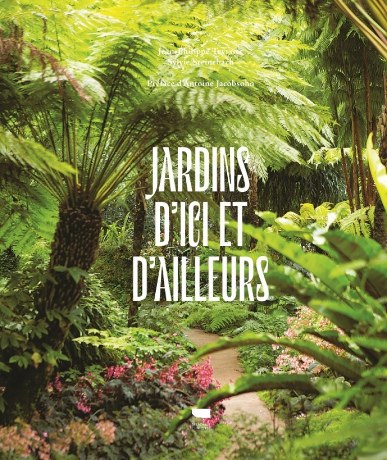 Jardins d'ici et d'ailleurs - Sylvie Steinebach, Jean-Philippe Teyssier, Sylvie Steinebach, Jean-Philippe Teyssier - DELACHAUX