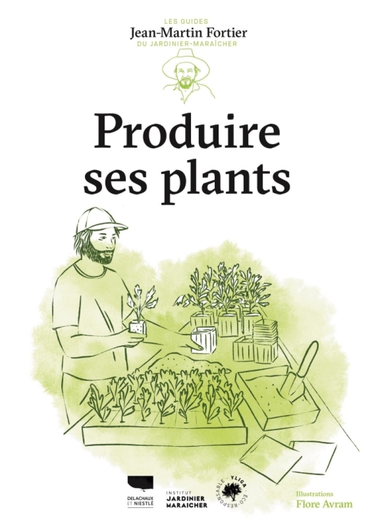 Produire ses plants - Jean-Martin Fortier, Flore Avram, Jean-Martin Fortier, Flore Avram - DELACHAUX