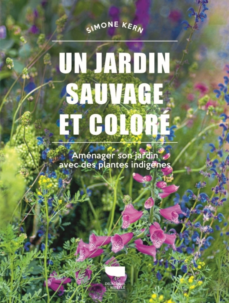 Un jardin sauvage et coloré - Simone Kern, Simone Kern - DELACHAUX
