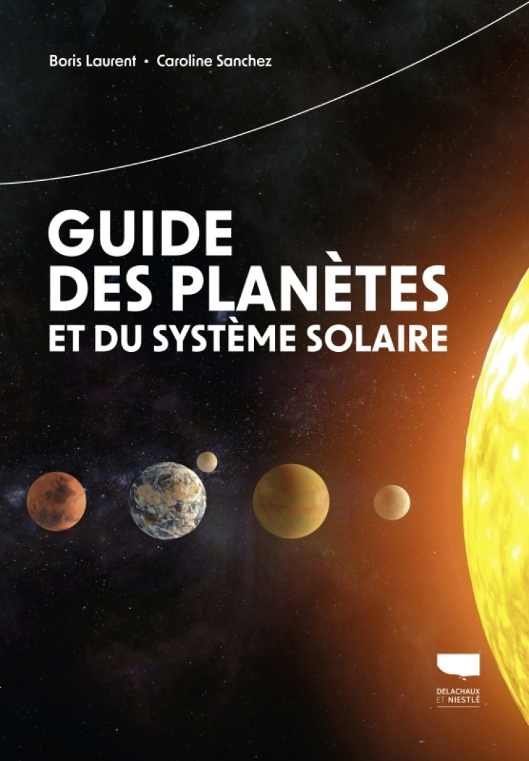 Guide des planètes et du système solaire - Boris Laurent, Caroline Sanchez, Boris Laurent, Caroline Sanchez - DELACHAUX