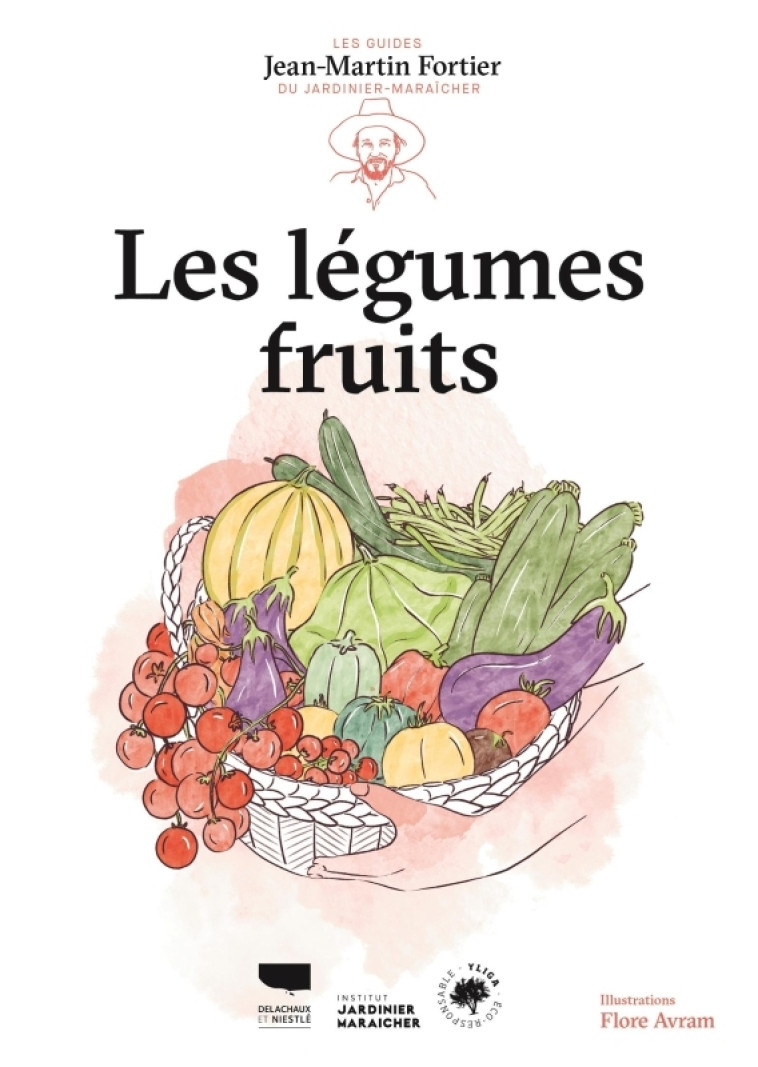 Les Légumes fruits - Jean-Martin Fortier, Flore Avram, Jean-Martin Fortier, Flore Avram - DELACHAUX