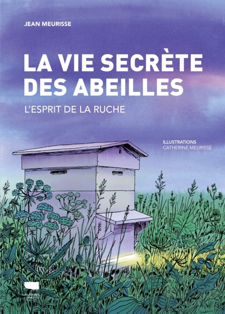 La Vie secrète des abeilles - Jean MEURISSE, Catherine Meurisse, Jean MEURISSE, Catherine Meurisse - DELACHAUX