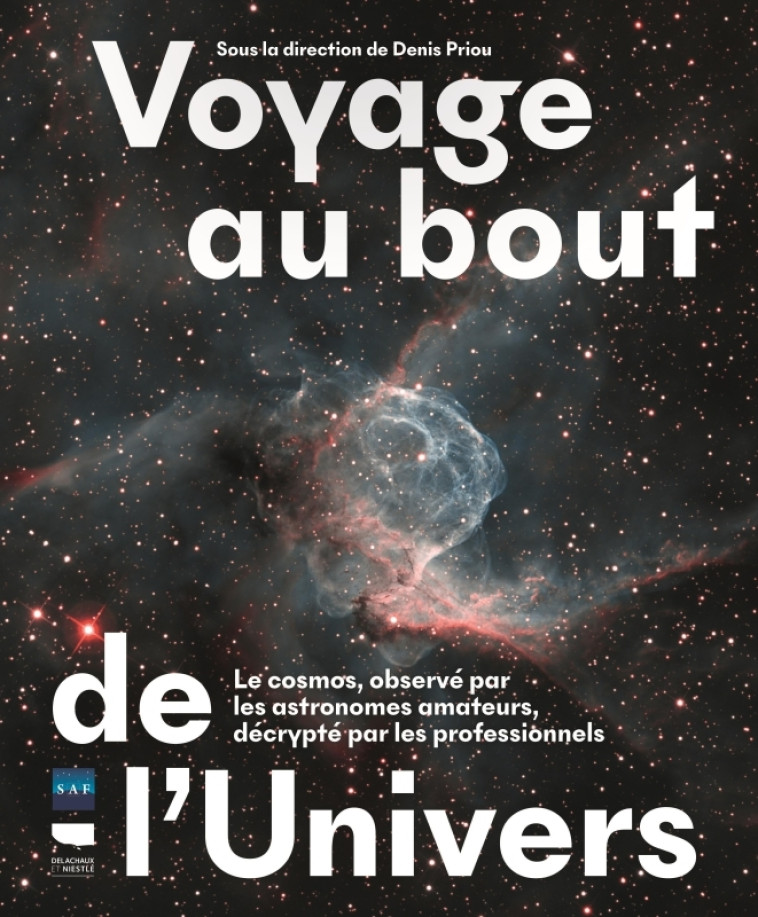 Voyage au bout de l'Univers - Société astronomique de France Société astronomique de France,  Société astronomique de France,  Société astronomique de France - DELACHAUX