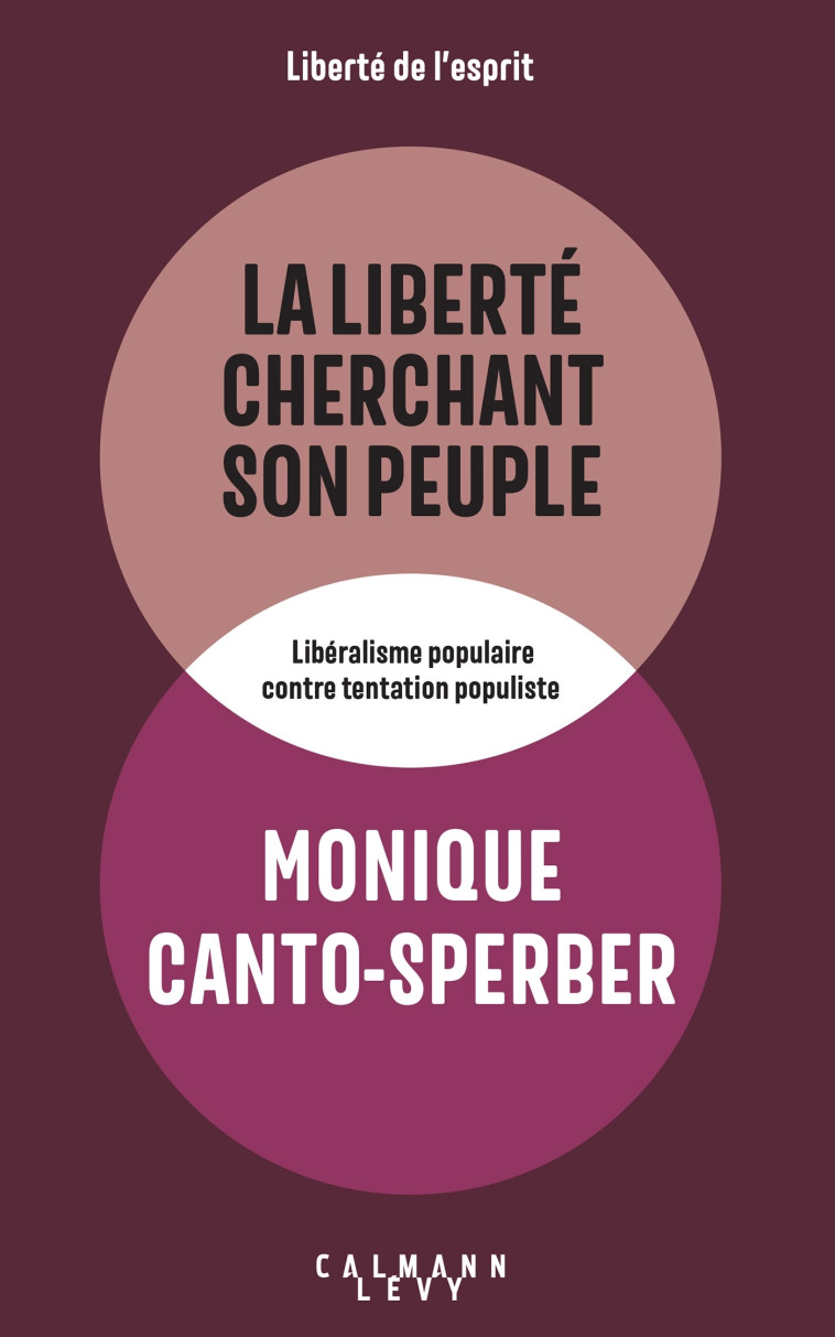 La liberté cherchant son peuple - Monique Canto-Sperber - CALMANN-LEVY