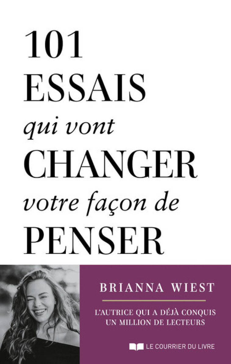 101 essais qui vont changer votre façon de penser - Brianna Wiest, Naomi Defays - COURRIER LIVRE