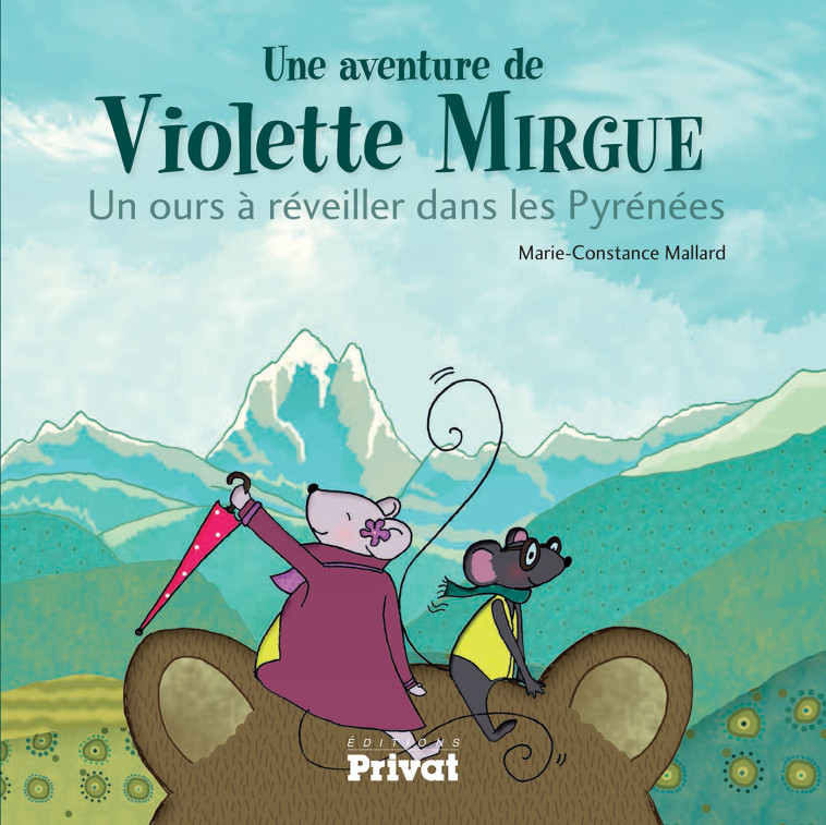 AVENTURE DE VIOLETTE MIRGUE T2 UN OURS A REVEILLER DANS LES PYRENEES - Marie-Constance Mallard - PRIVAT