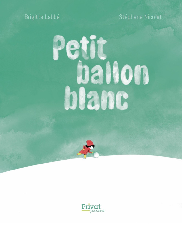 PETIT BALLON BLANC -  Labbe brigitte, Brigitte Labbé, Stéphane Nicolet, Brigitte Labbé, Stéphane Nicolet - PRIVAT