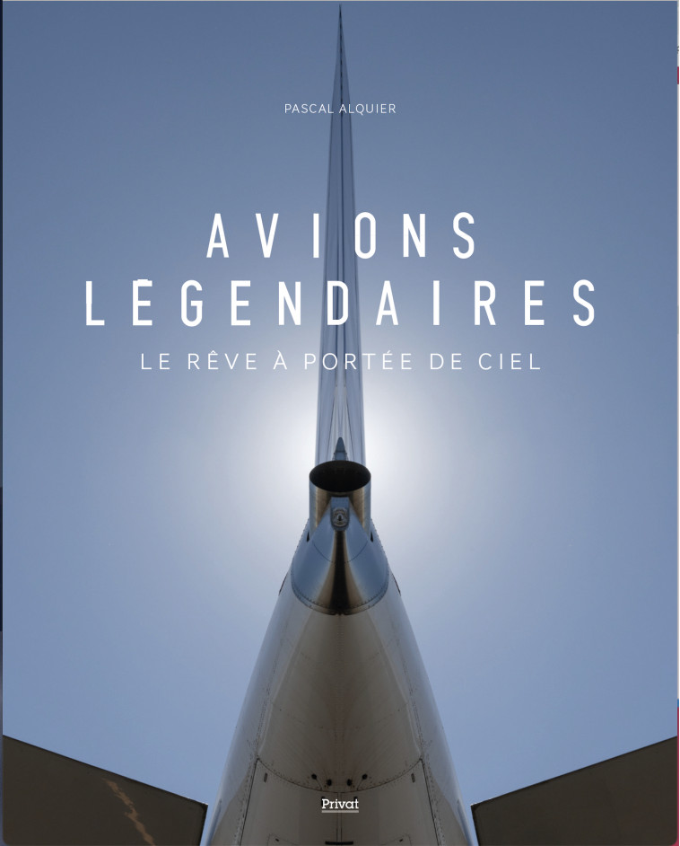 AVIONS LÉGENDAIRES - Pascal ALQUIER, Pascal ALQUIER - PRIVAT