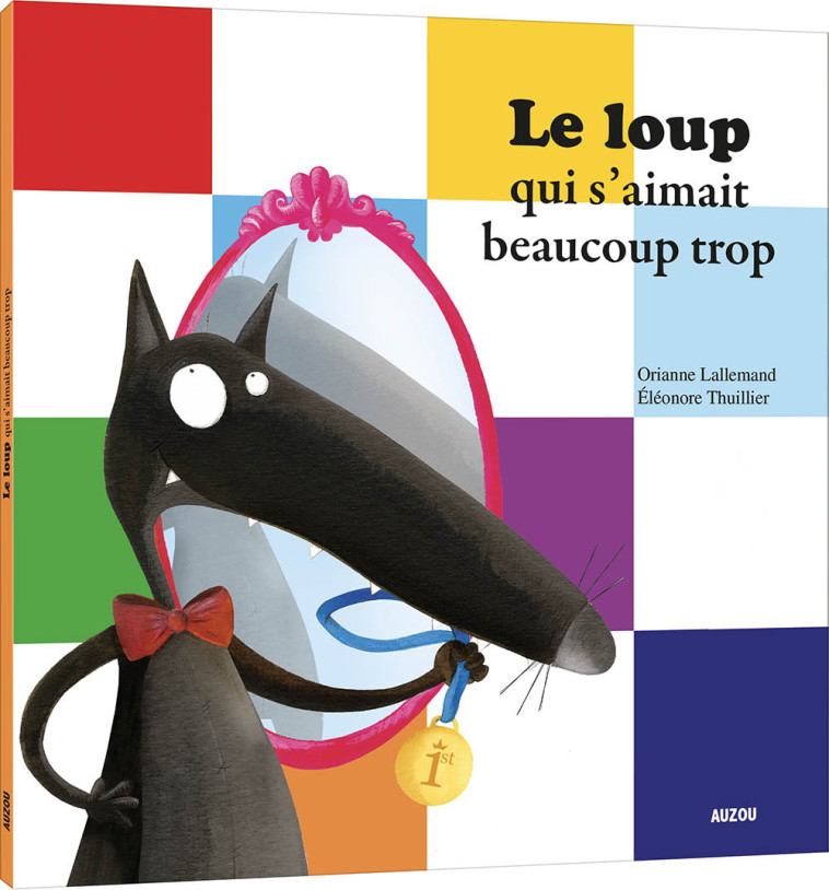 Le loup qui s'aimait beaucoup trop - Orianne Lallemand, Éléonore THUILLIER, Orianne Lallemand, Éléonore THUILLIER - AUZOU