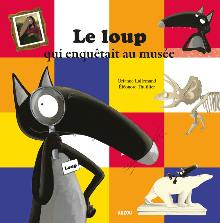 Le loup qui enquêtait au musée - Orianne Lallemand, Éléonore THUILLIER, Orianne Lallemand, Éléonore THUILLIER, Éléonore THUILLIER - AUZOU