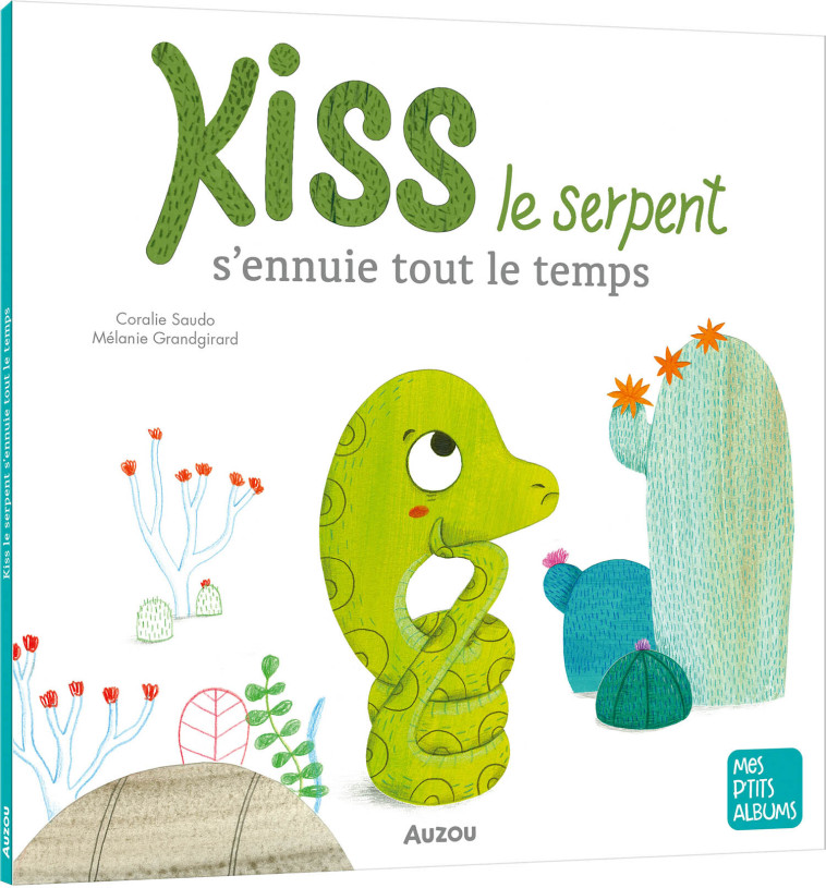 KISS LE SERPENT S'ENNUIE TOUT LE TEMPS - Coralie Saudo, Mélanie Grandgirard, Coralie Saudo, Mélanie Grandgirard - AUZOU