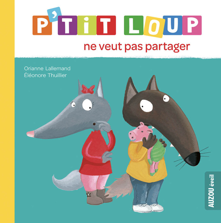 P'tit loup ne veut pas partager NED - Orianne Lallemand, Éléonore THUILLIER, Orianne Lallemand, Éléonore THUILLIER, Éléonore THUILLIER - AUZOU