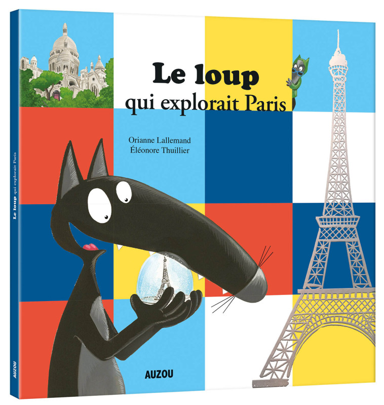 Le Loup qui explorait Paris - Orianne Lallemand, Éléonore THUILLIER, Orianne Lallemand, Éléonore THUILLIER, Éléonore THUILLIER - AUZOU