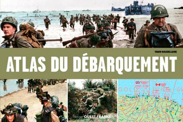 Atlas illustré du Débarquement et de la Bataille de Normandie - Yann Magdelaine, Yann Magdelaine - OUEST FRANCE