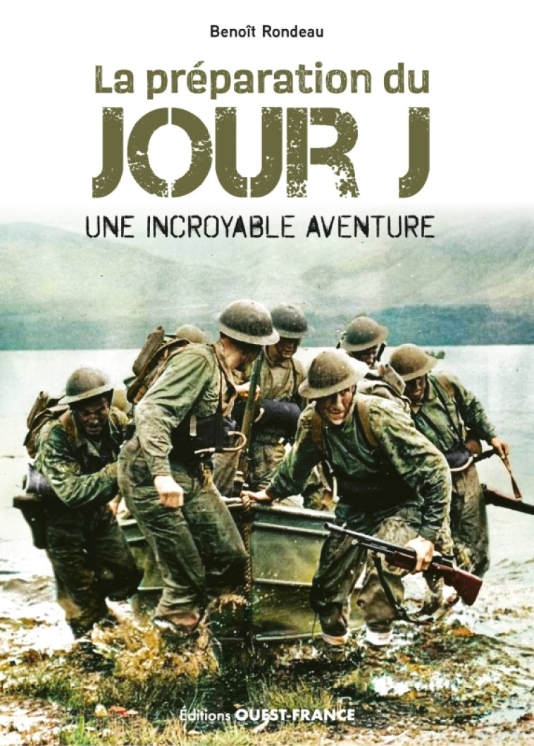 La préparation du jour J : une incroyable aventure - Benoît Rondeau, Benoît Rondeau - OUEST FRANCE