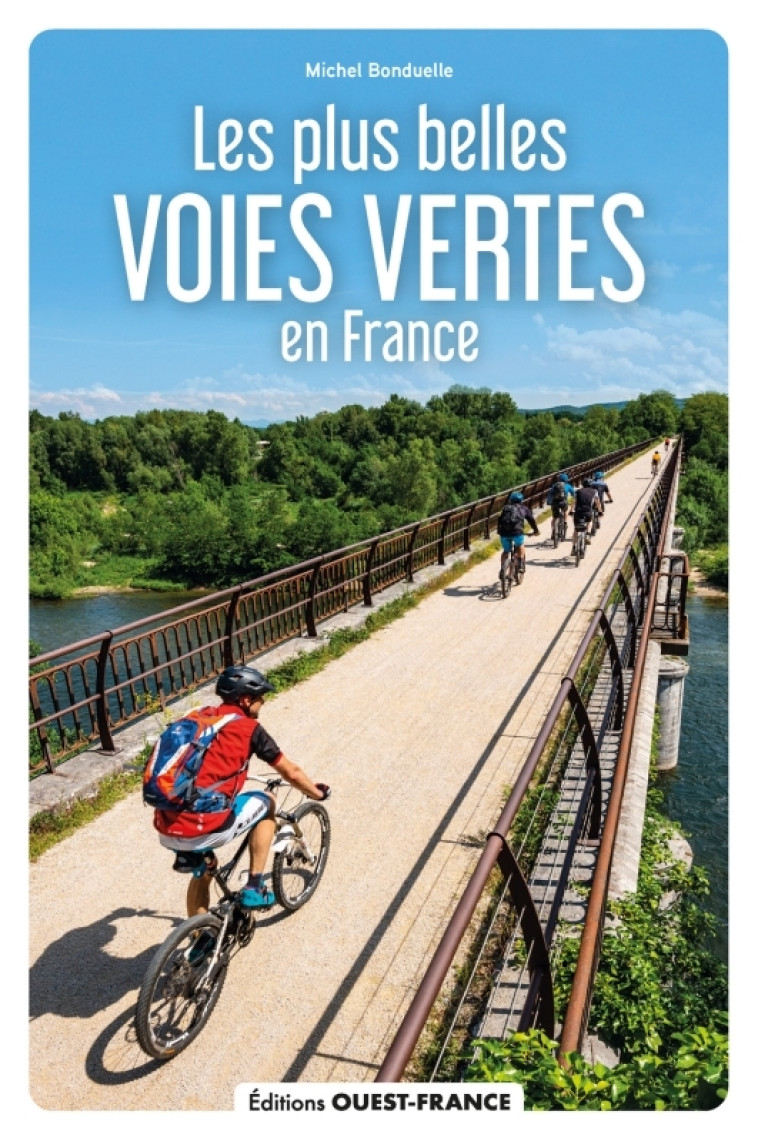 Les plus belles voies vertes de France - Michel Bonduelle, Michel Bonduelle - OUEST FRANCE