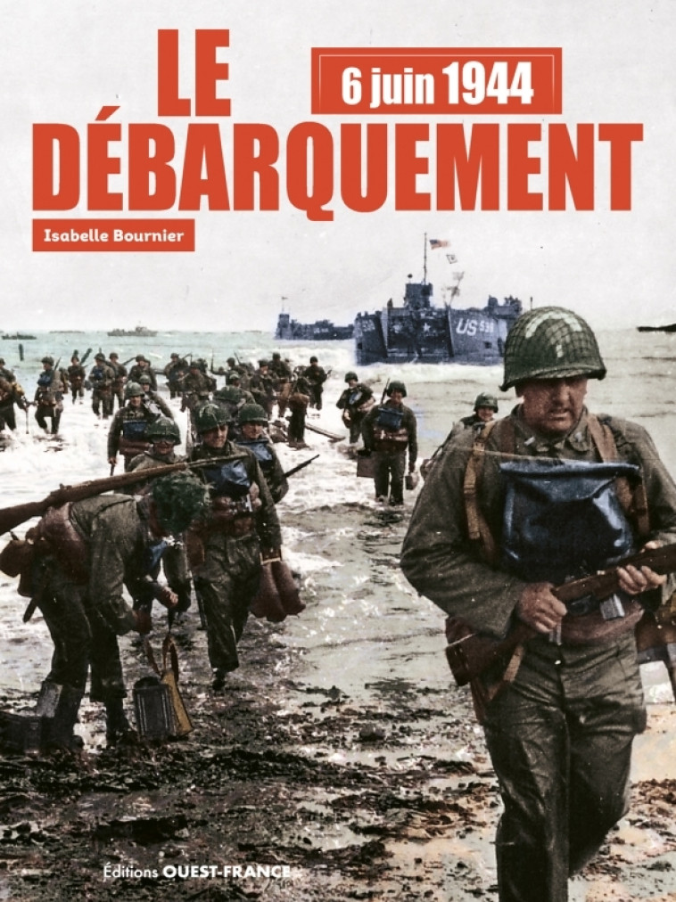 6 juin 1944 le débarquement (plus DVD) - Isabelle Bournier, Isabelle Bournier - OUEST FRANCE