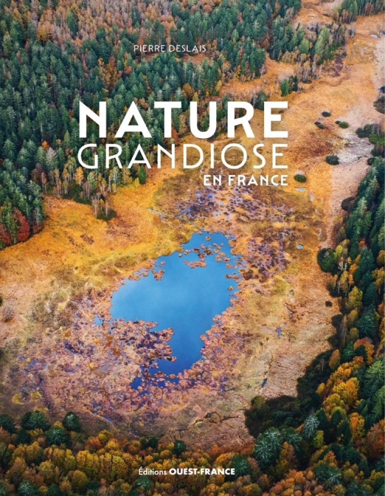 Nature grandiose en France (Broché) - Pierre Deslais, Pierre Deslais - OUEST FRANCE