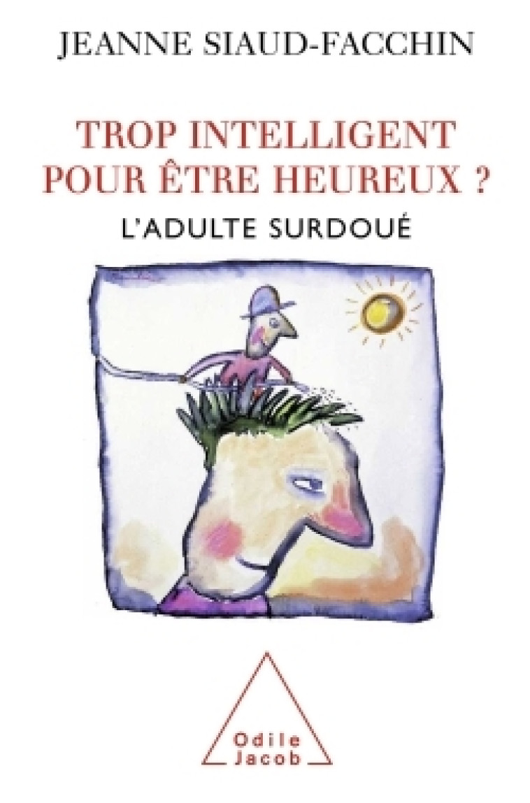 Trop intelligent pour être heureux ? - Jeanne Siaud-Facchin - JACOB