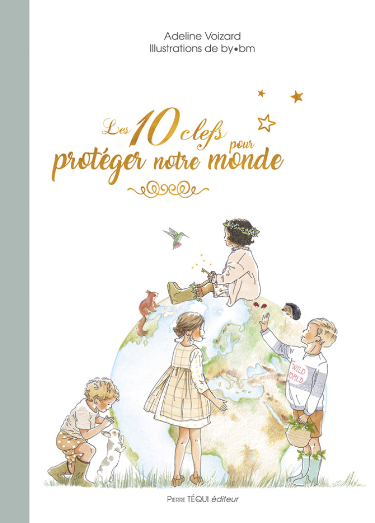 Les 10 clefs pour protéger notre monde - Adeline Voizard,  BY BM,  VOIZARD ADELINE, BY, Adeline Voizard,   - TEQUI