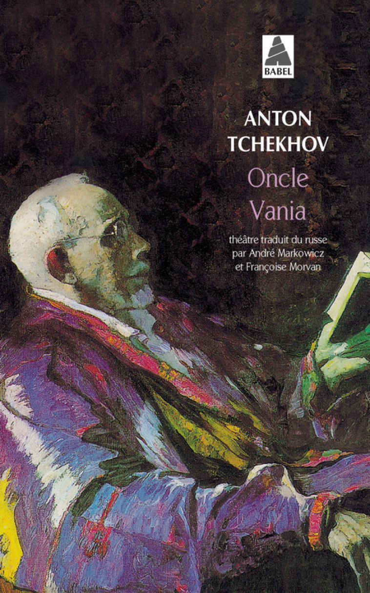 Oncle Vania - Anton Tchekhov, Françoise Morvan, André Markowicz, Anton Tchekhov, Françoise Morvan, André Markowicz - ACTES SUD