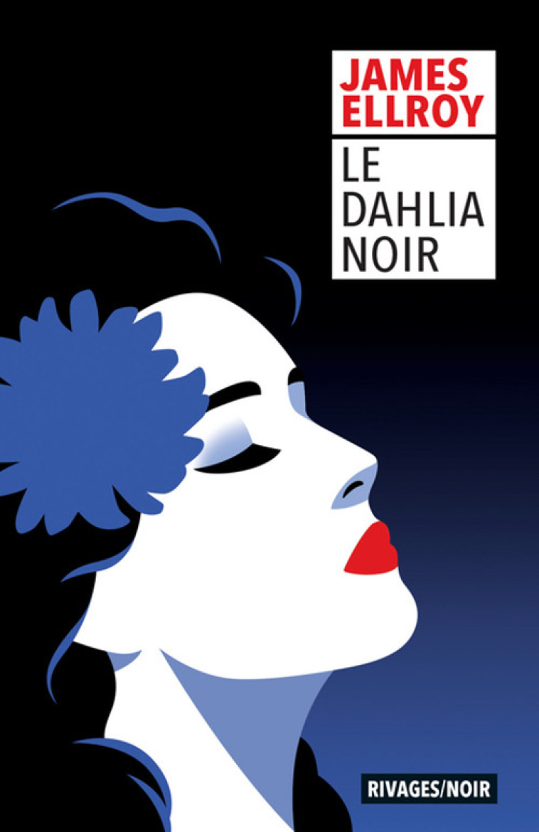 Le dahlia noir - James Ellroy, Freddy Michalski, François Guérif - RIVAGES