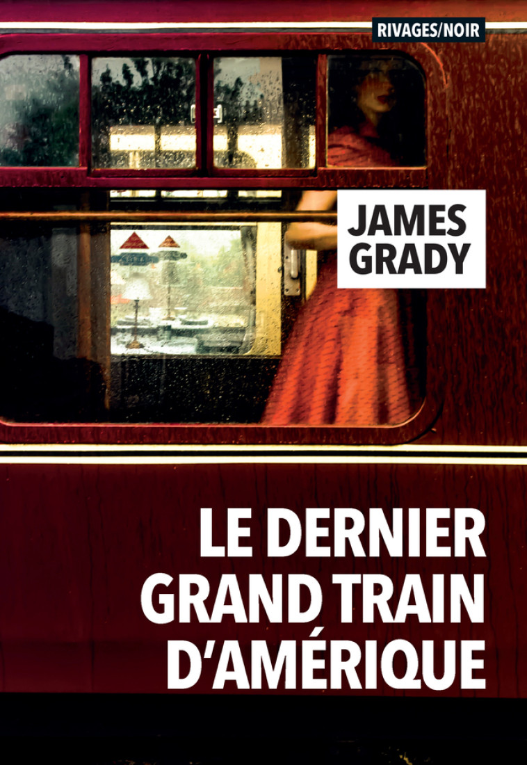 Le dernier grand train d'Amérique - James Grady, Clément Martin - RIVAGES