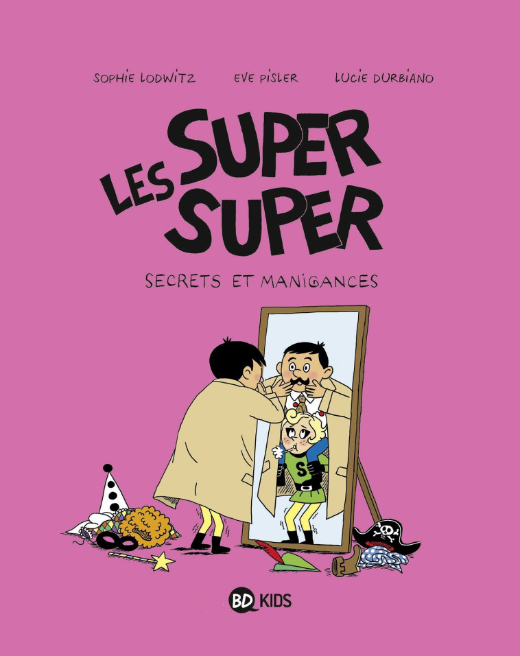 Les Super Super, Tome 05 - Lucie Durbiano, Laurence Gillot, SOPHIE LODWITZ, EVE PISLER, Laurence Peyressatre-Gillot - BAYARD JEUNESSE