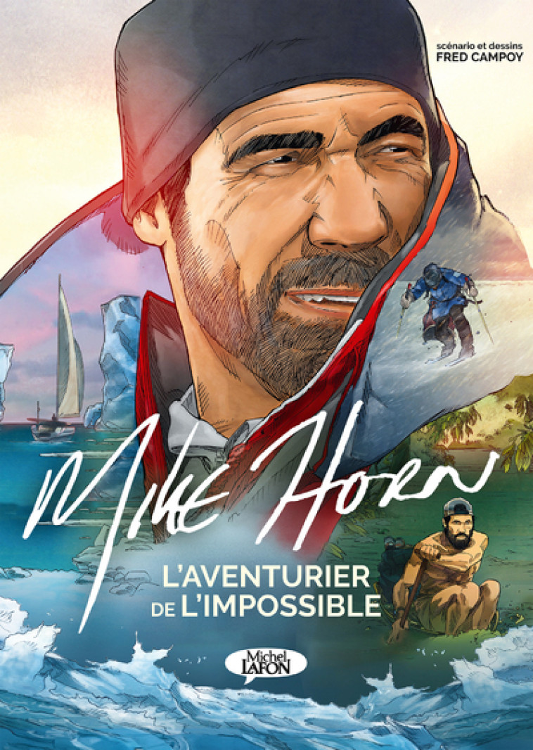 Mike Horn, l'aventurier de l'impossible - Mike Horn, Fred Campoy, Mike Horn, Fred Campoy, Fred Campoy - MICHEL LAFON