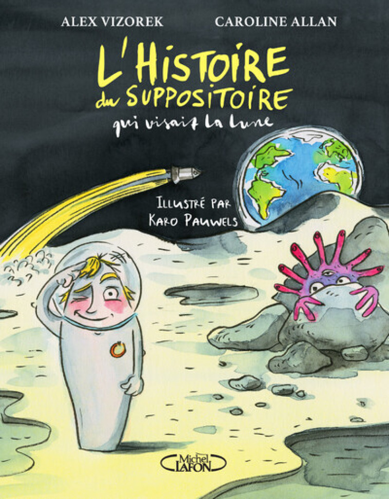 L'histoire du suppositoire qui visait la lune - Alex Vizorek, Caroline Allan, Karo Pauwels - MICHEL LAFON