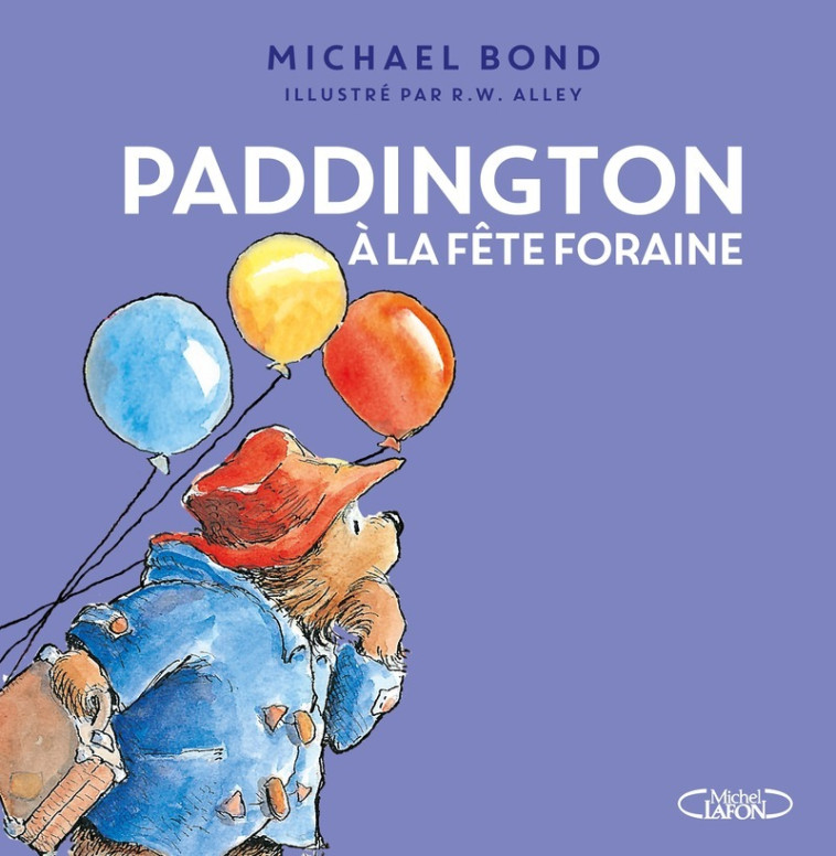 Paddington à la fête foraine - Michael Bond, R. W. Alley, Éric Betsch, Michael Bond, R. W. Alley, Éric Betsch - MICHEL LAFON