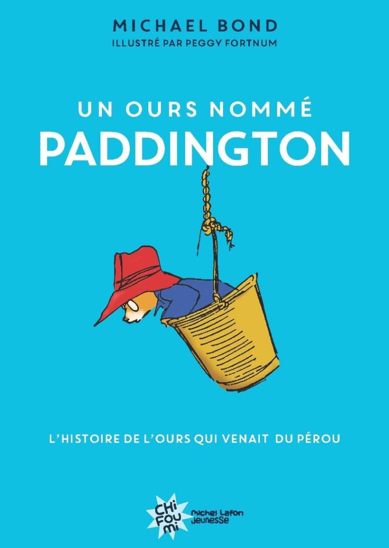 Un ours nommé Paddington - Nouvelle édition - Michael Bond, R. W. Alley, Jean-Noël Chatain, Michael Bond, Peggy Fortnum, Jean-Noël Chatain - MICHEL LAFON
