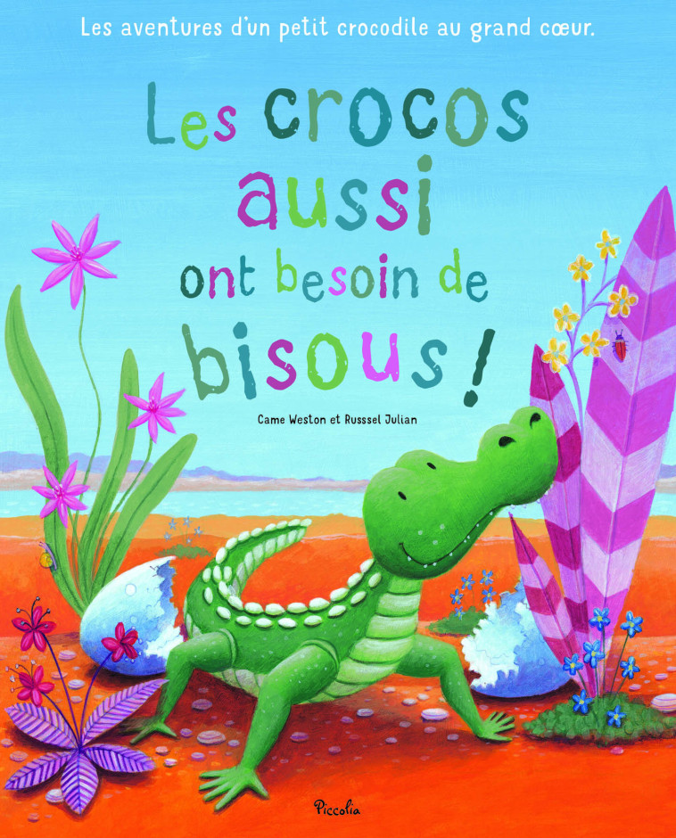 Les crocos aussi ont besoin de bisous ! - Jullian Russel, Weston Came, Jullian Russel, Weston Came - PICCOLIA