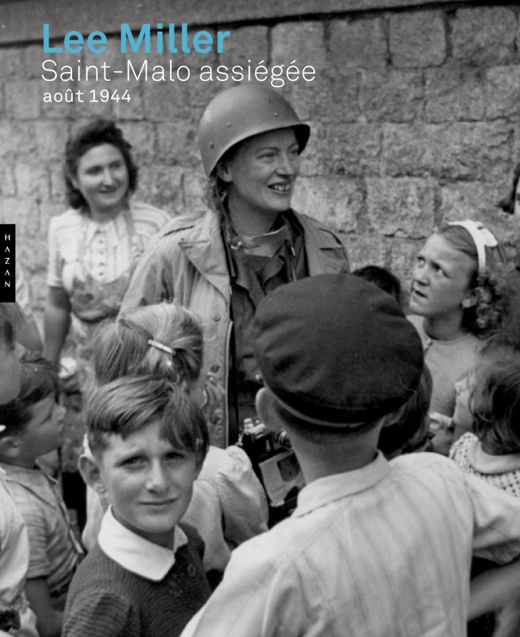 Lee Miller. Saint-Malo assiégée. Août 1944 - Lee Miller, Anthony Penrose, Lee Miller, Anthony Penrose - HAZAN