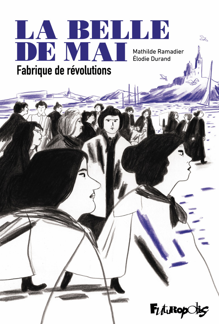 La belle de mai -  DURAND/RAMADIER, Élodie Durand, Mathilde Ramadier, Mathilde Ramadier, Élodie Durand - FUTUROPOLIS