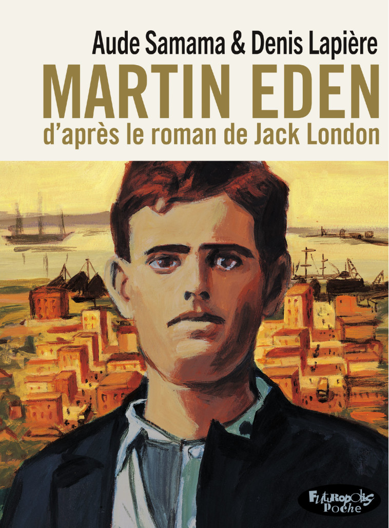 Martin Eden - Aude  Samama, Denis Lapière, Jack London, Denis Lapière, Jack London, Aude  Samama - FUTUROPOLIS