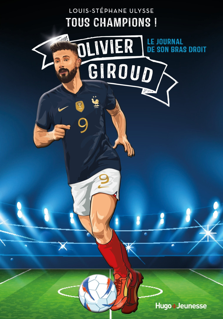 Tous champions ! Olivier Giroud - Louis-Stéphane Ulysse - HUGO JEUNESSE