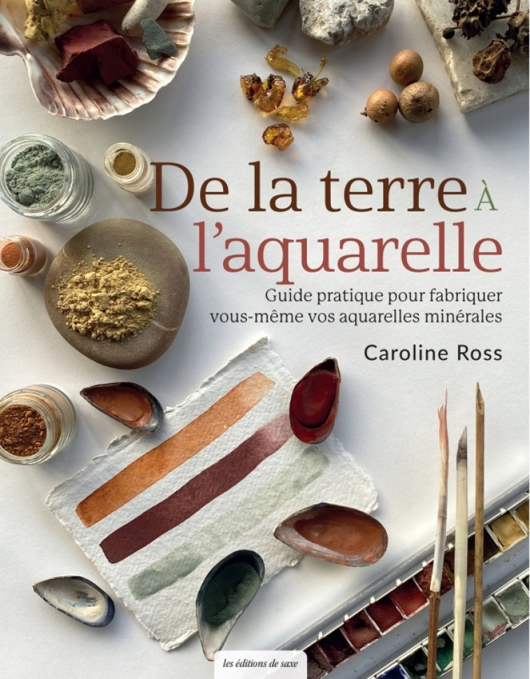 De la terre à l'aquarelle - Caroline Ross, Caroline Ross - DE SAXE