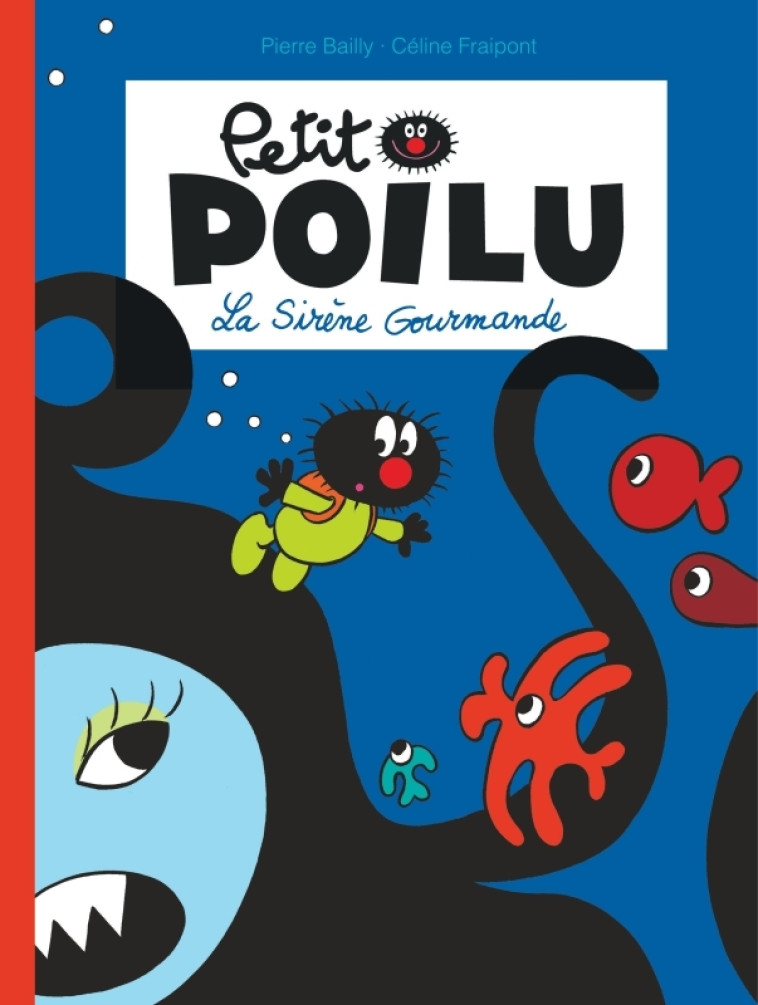 Petit Poilu - Tome 1 - La Sirène Gourmande (nouvelle maquette) - Fraipont Céline Fraipont Céline, BAILLY BAILLY,  Fraipont Céline,  BAILLY,  Fraipont Céline,  BAILLY - DUPUIS