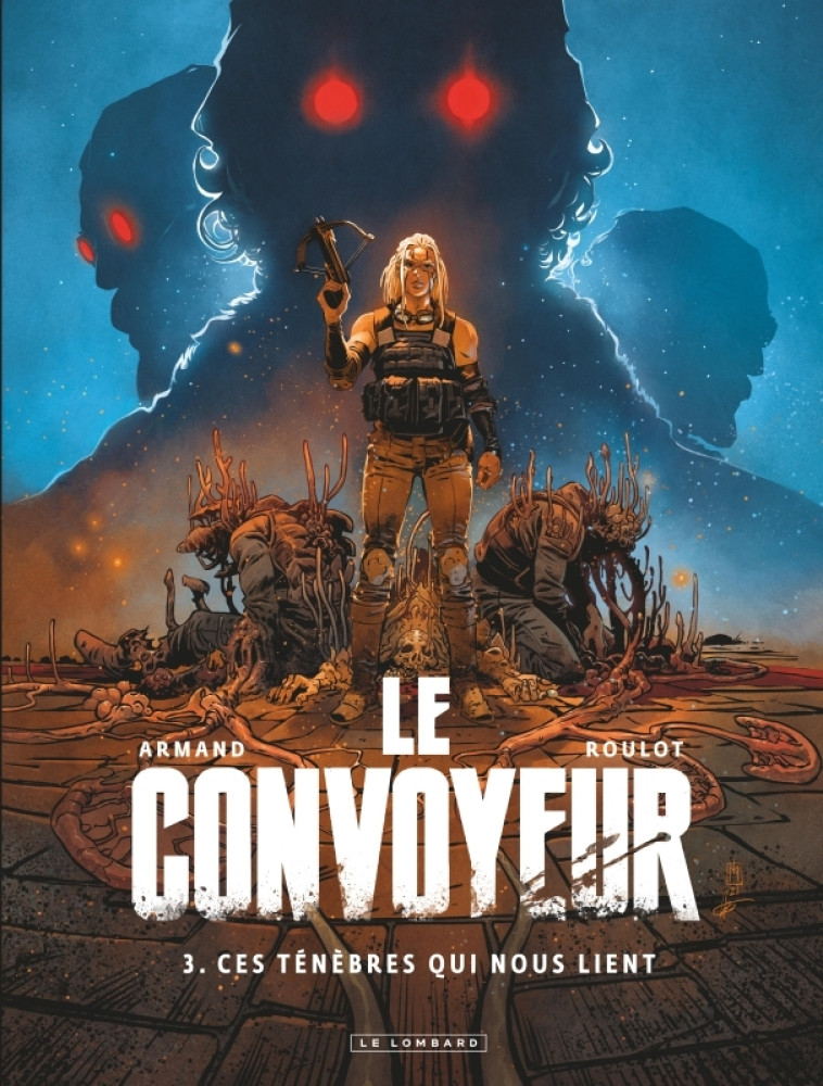 Le Convoyeur - Tome 3 - Ces ténèbres qui nous lient - Armand Armand, Roulot Tristan Roulot Tristan,  ARMAND,  Roulot Tristan,  ARMAND,  Roulot Tristan - LOMBARD