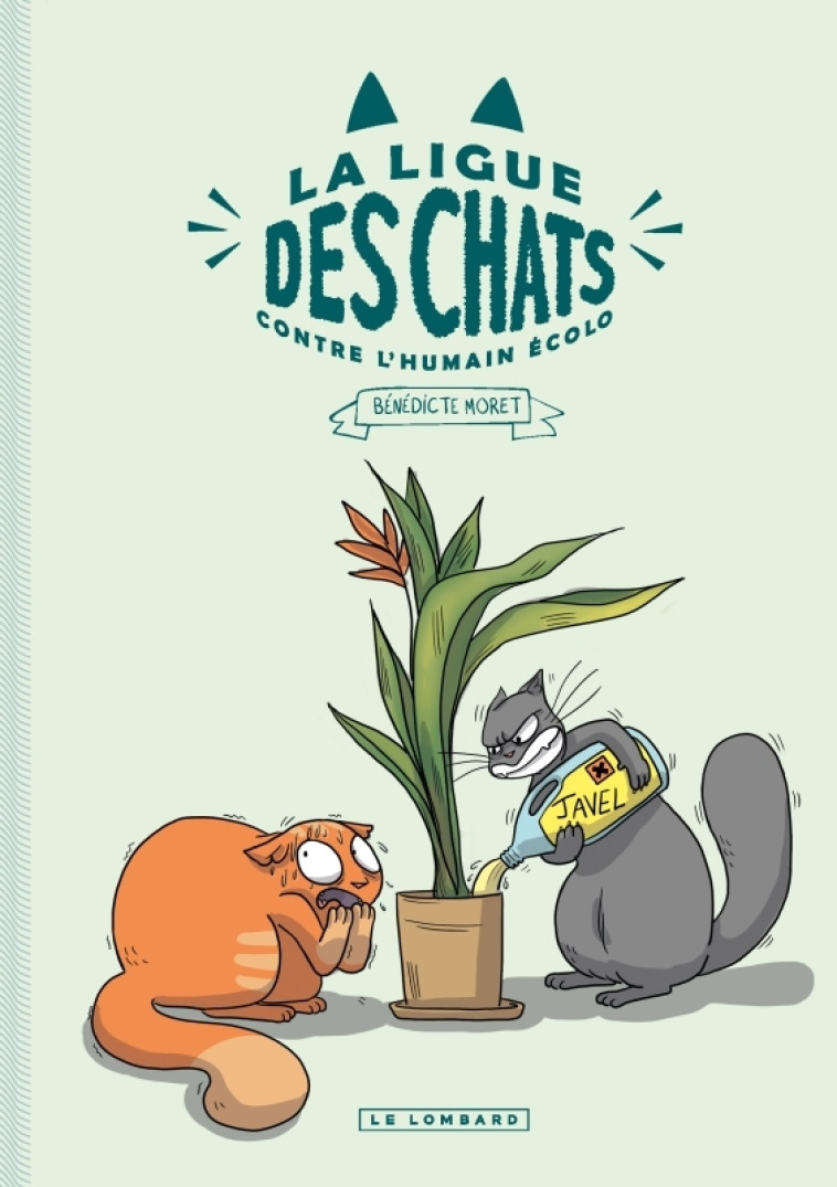 La Ligue des Chats - La Ligue des Chats Contre l'Humain Écolo - Moret Bénédicte Moret Bénédicte,  Moret Bénédicte,  Moret Bénédicte,  Moret Bénédicte - LOMBARD