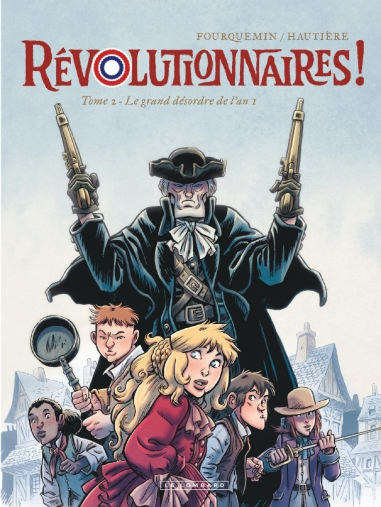 Révolutionnaires ! - Tome 2 - Le grand désordre de l'an 1 - Hautière Régis Hautière Régis, Fourquemin Fourquemin,  Hautière Régis,  Fourquemin,  Hautière Régis,  Fourquemin - LOMBARD